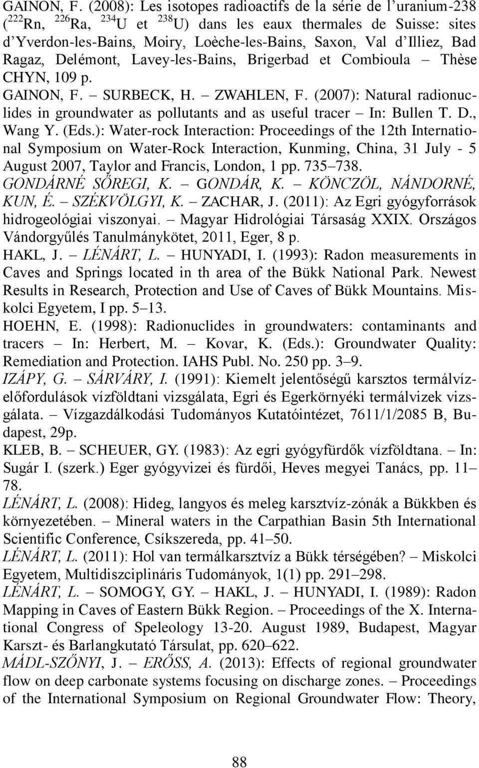 Illiez, Bad Ragaz, Delémont, Lavey-les-Bains, Brigerbad et Combioula Thèse CHYN, 109 p.  SURBECK, H. ZWAHLEN, F.