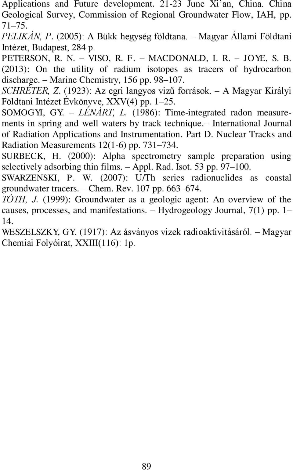 Marine Chemistry, 156 pp. 98 107. SCHRÉTER, Z. (1923): Az egri langyos vizű források. A Magyar Királyi Földtani Intézet Évkönyve, XXV(4) pp. 1 25. SOMOGYI, GY. LÉNÁRT, L.