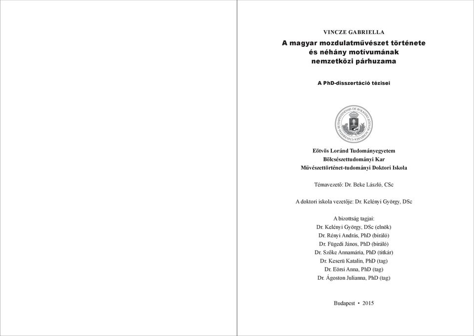 Beke László, CSc A doktori iskola vezetője: Dr. Kelényi György, DSc A bizottság tagjai: Dr. Kelényi György, DSc (elnök) Dr.