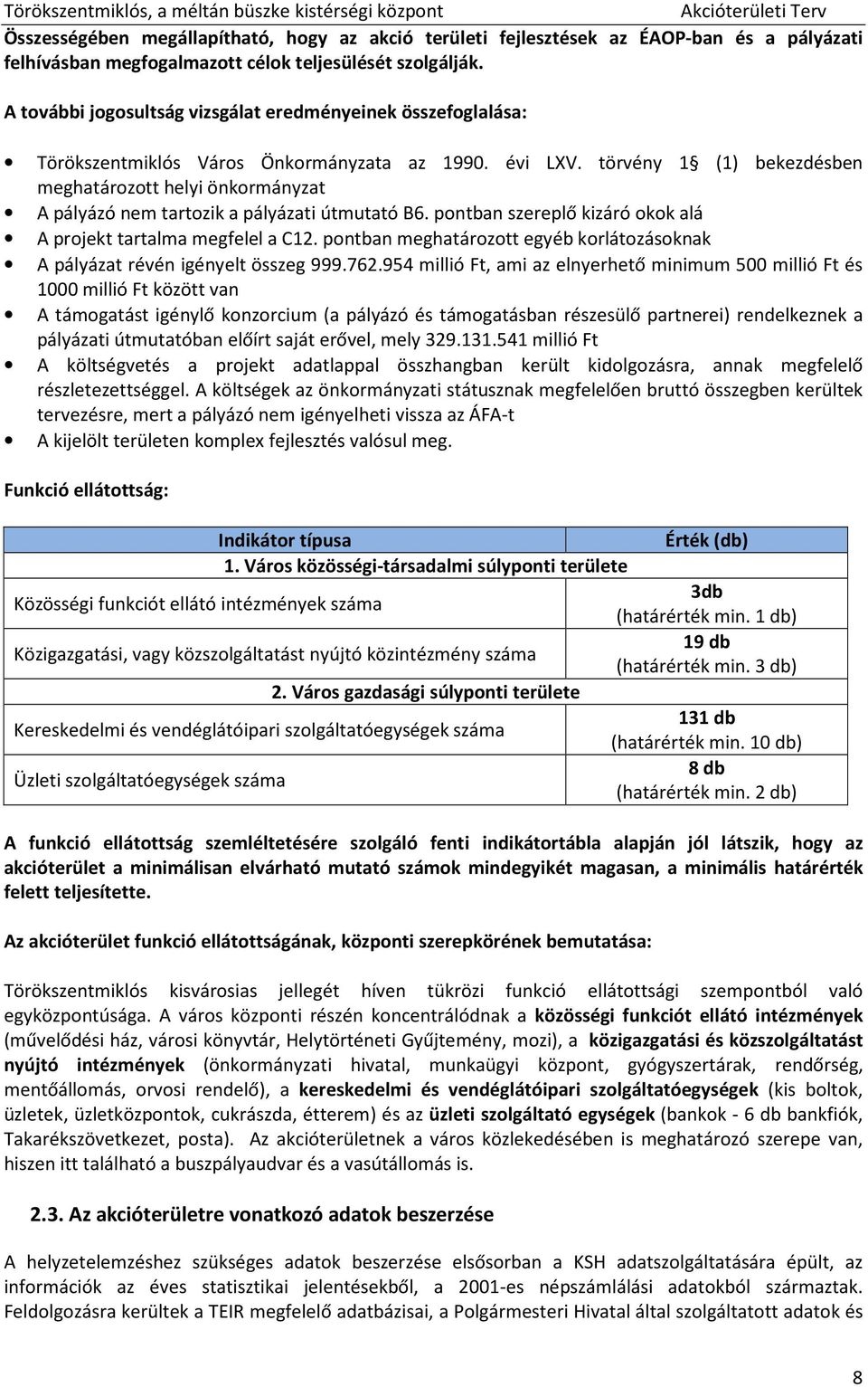 törvény 1 (1) bekezdésben meghatározott helyi önkormányzat A pályázó nem tartozik a pályázati útmutató B6. pontban szereplő kizáró okok alá A projekt tartalma megfelel a C12.