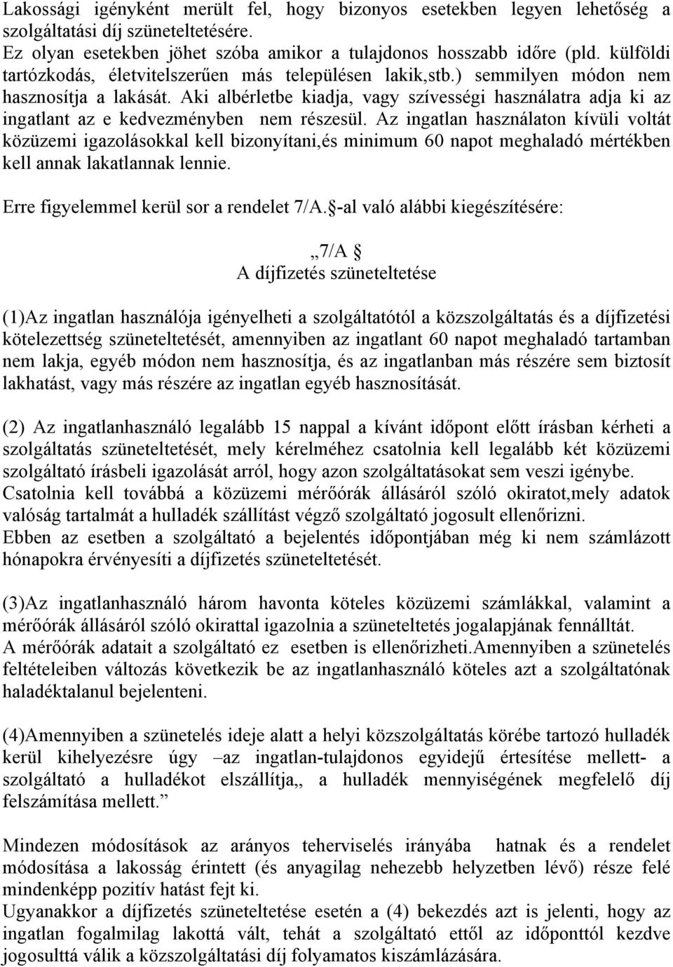 Aki albérletbe kiadja, vagy szívességi használatra adja ki az ingatlant az e kedvezményben nem részesül.