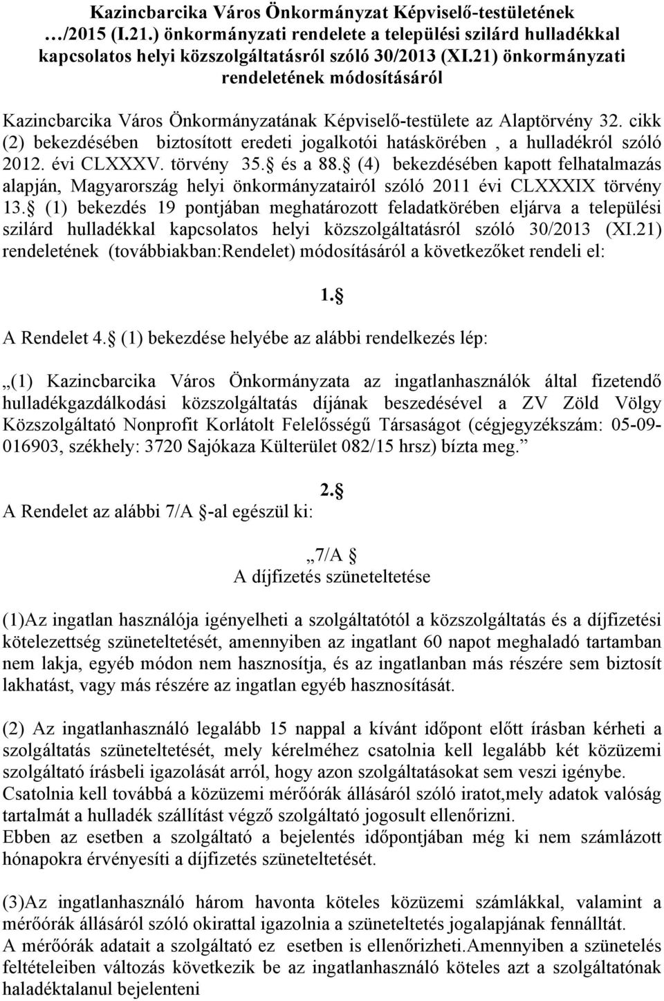 cikk (2) bekezdésében biztosított eredeti jogalkotói hatáskörében, a hulladékról szóló 2012. évi CLXXXV. törvény 35. és a 88.