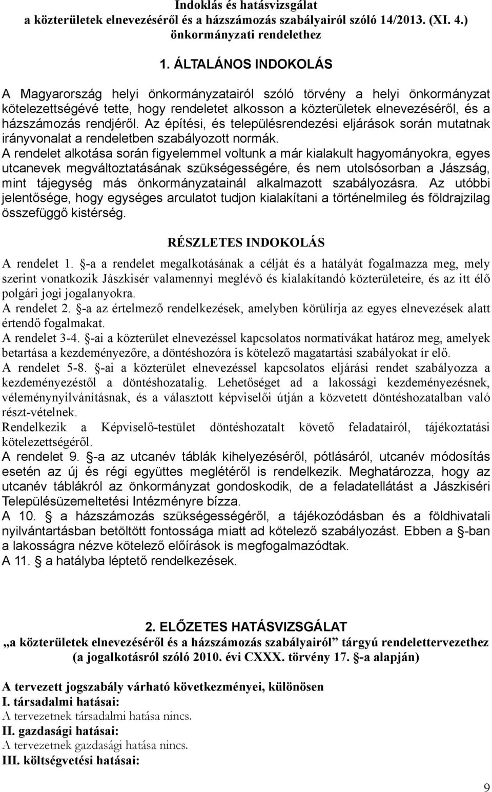 Az építési, és településrendezési eljárások során mutatnak irányvonalat a rendeletben szabályozott normák.