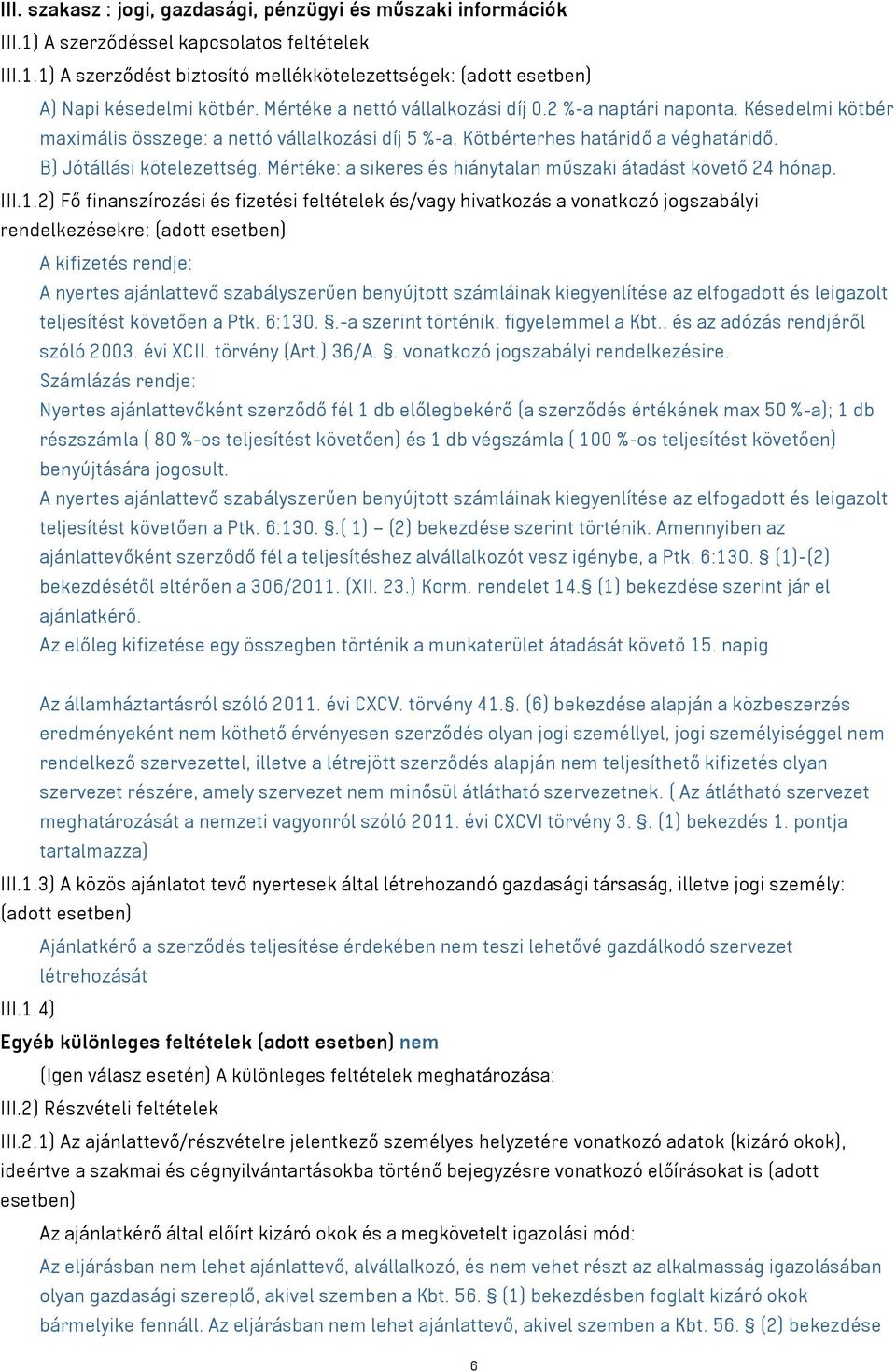 Mértéke: a sikeres és hiánytalan műszaki átadást követő 24 hónap. III.1.