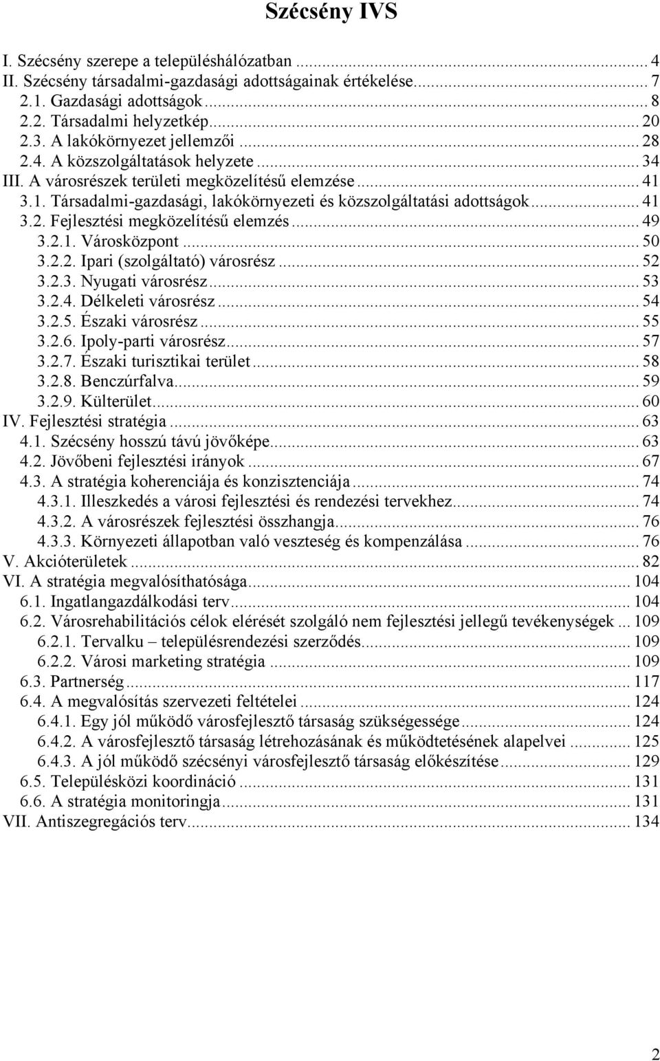 .. 41 3.2. Fejlesztési megközelítésű elemzés... 49 3.2.1. Városközpont... 50 3.2.2. Ipari (szolgáltató) városrész... 52 3.2.3. Nyugati városrész... 53 3.2.4. Délkeleti városrész... 54 3.2.5. Északi városrész.