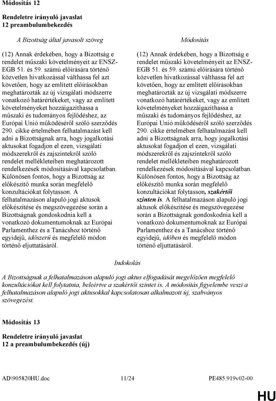 követelményeket hozzáigazíthassa a műszaki és tudományos fejlődéshez, az Európai Unió működéséről szóló szerződés 290.