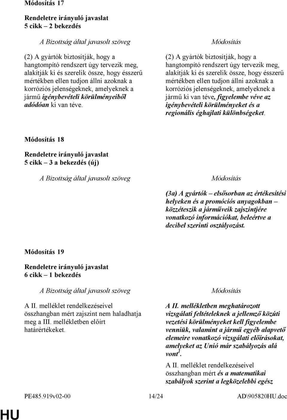 (2) A gyártók biztosítják, hogy a hangtompító rendszert úgy tervezik meg, alakítják ki és szerelik össze, hogy ésszerű mértékben ellen tudjon állni azoknak a korróziós jelenségeknek, amelyeknek a