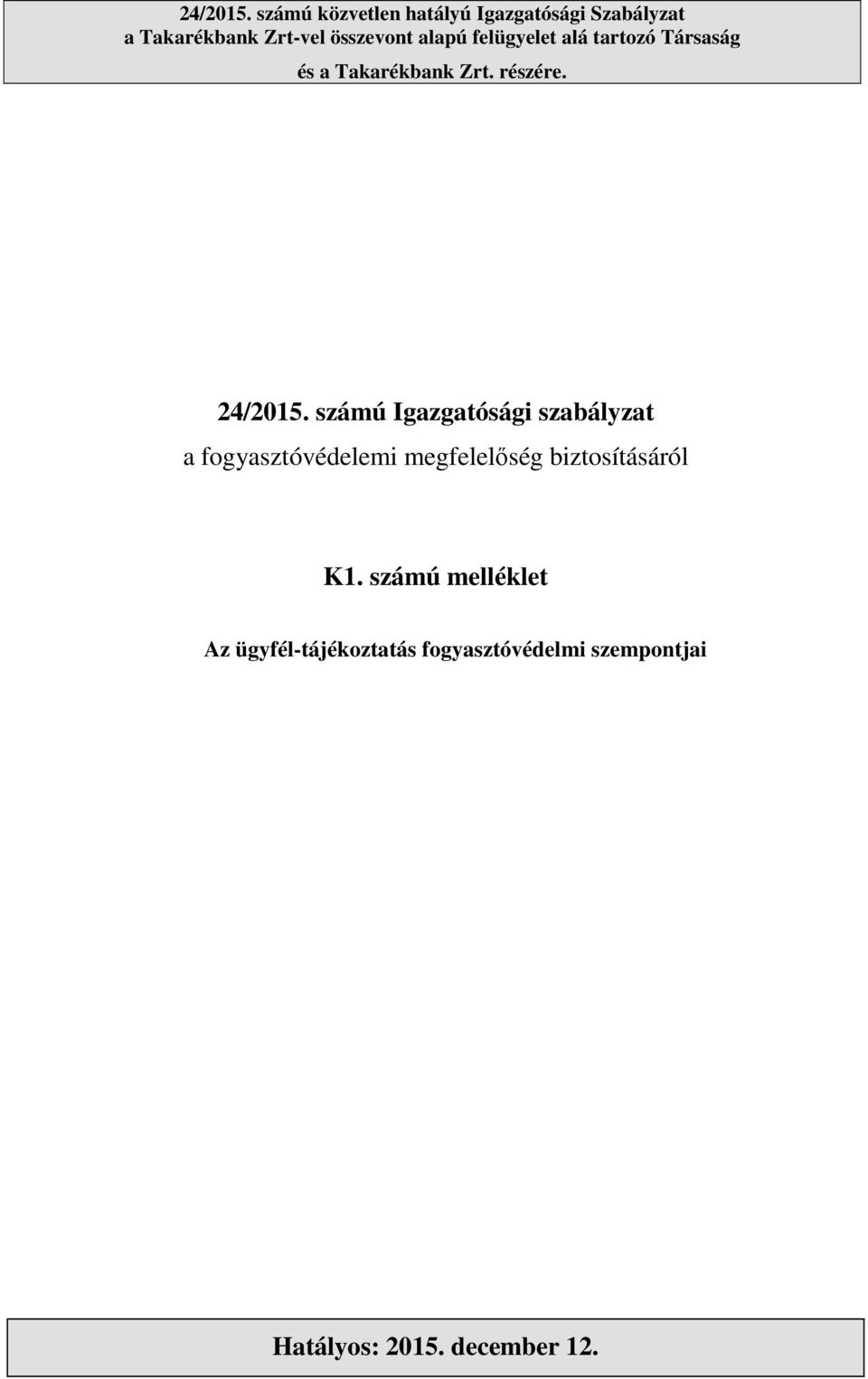 felügyelet alá tartozó Társaság és a Takarékbank Zrt. részére.