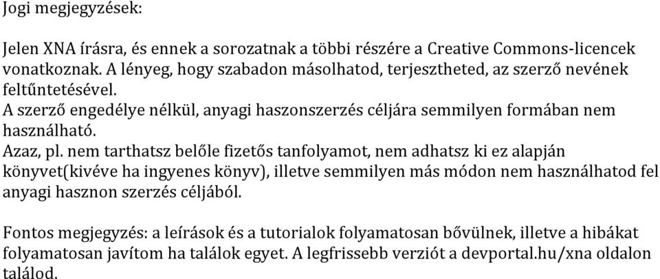 A szerző engedélye nélkül, anyagi haszonszerzés céljára semmilyen formában nem használható. Azaz, pl.