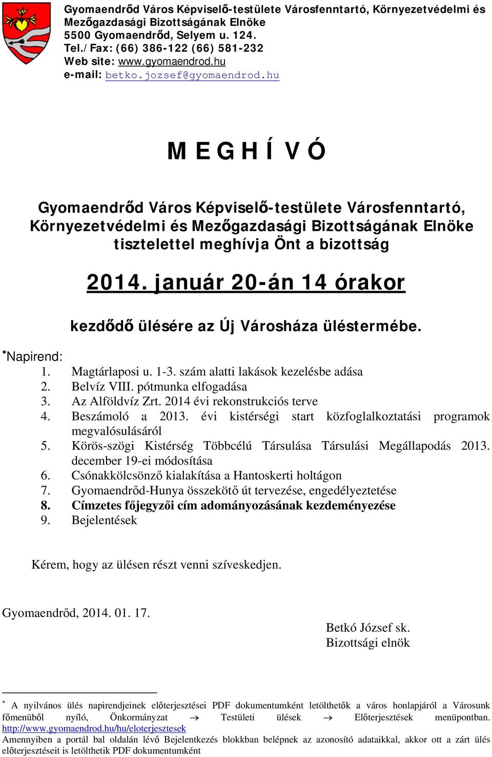 hu M E G H Í V Ó Gyomaendrőd Város Képviselő-testülete Városfenntartó, Környezetvédelmi és Mezőgazdasági Bizottságának Elnöke tisztelettel meghívja Önt a bizottság 2014.