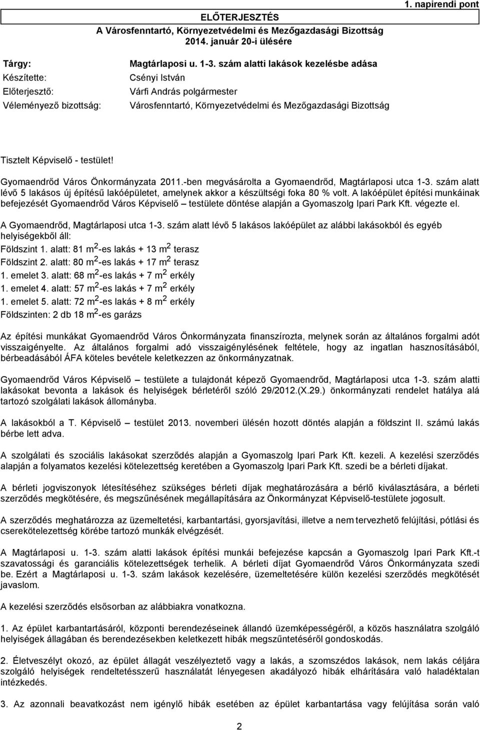 Képviselő - testület! Gyomaendrőd Város Önkormányzata 2011.-ben megvásárolta a Gyomaendrőd, Magtárlaposi utca 1-3.