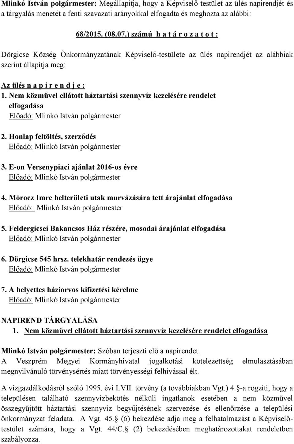 Nem közművel ellátott háztartási szennyvíz kezelésére rendelet elfogadása 2. Honlap feltöltés, szerződés 3. E-on Versenypiaci ajánlat 2016-os évre 4.