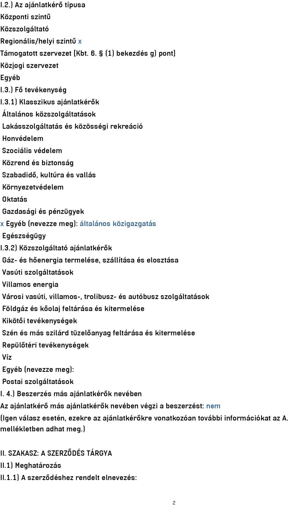 1) Klasszikus ajánlatkérők Általános közszolgáltatások Lakásszolgáltatás és közösségi rekreáció Honvédelem Szociális védelem Közrend és biztonság Szabadidő, kultúra és vallás Környezetvédelem Oktatás