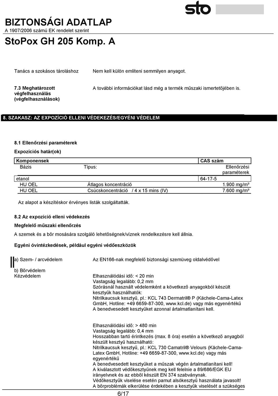 1 Ellenőrzési paraméterek Expozíciós határ(ok) Komponensek CAS szám Bázis Típus: Ellenőrzési paraméterek etanol 64-17-5 HU OEL Átlagos koncentráció 1.