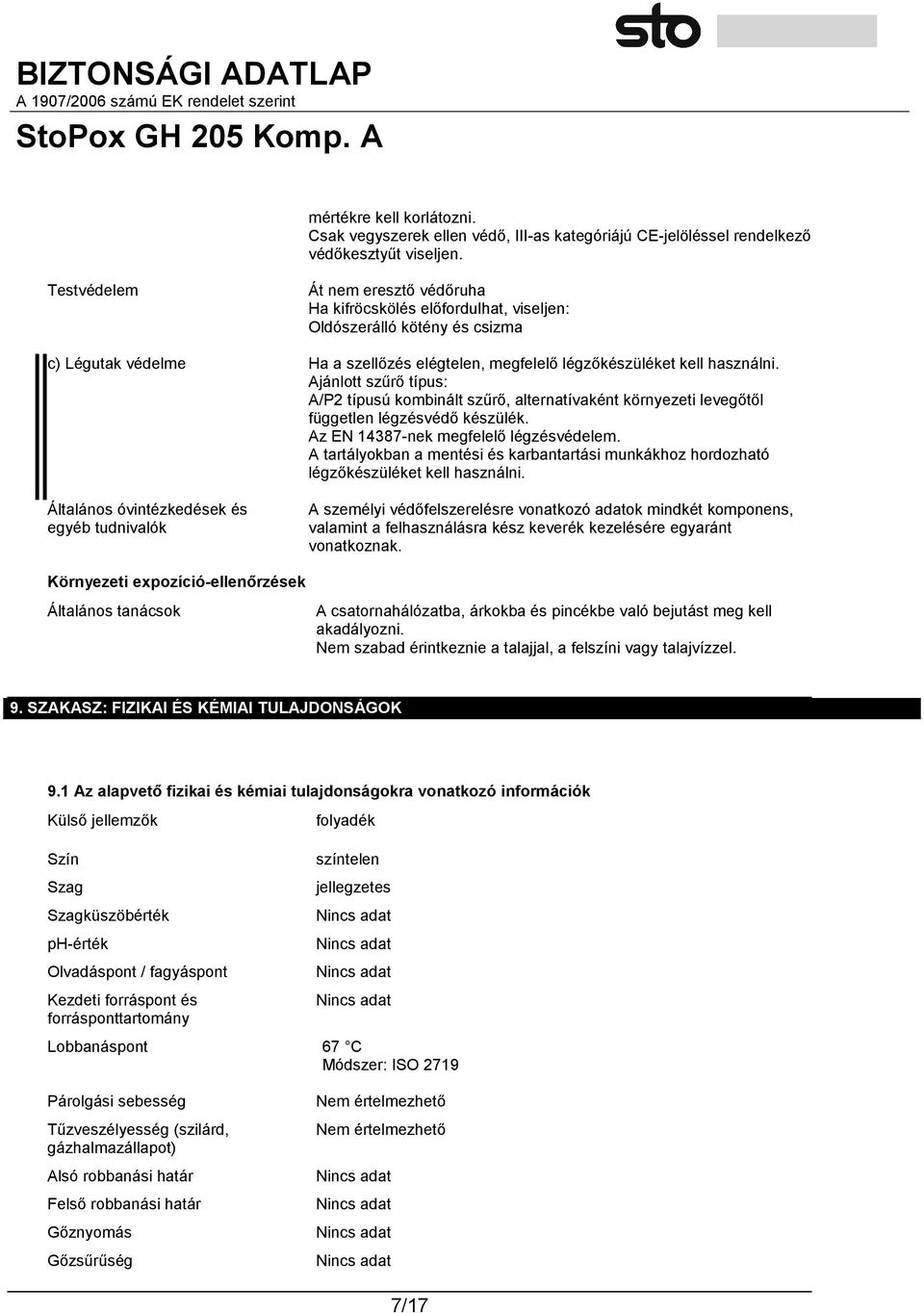 Ajánlott szűrő típus: A/P2 típusú kombinált szűrő, alternatívaként környezeti levegőtől független légzésvédő készülék. Az EN 14387-nek megfelelő légzésvédelem.