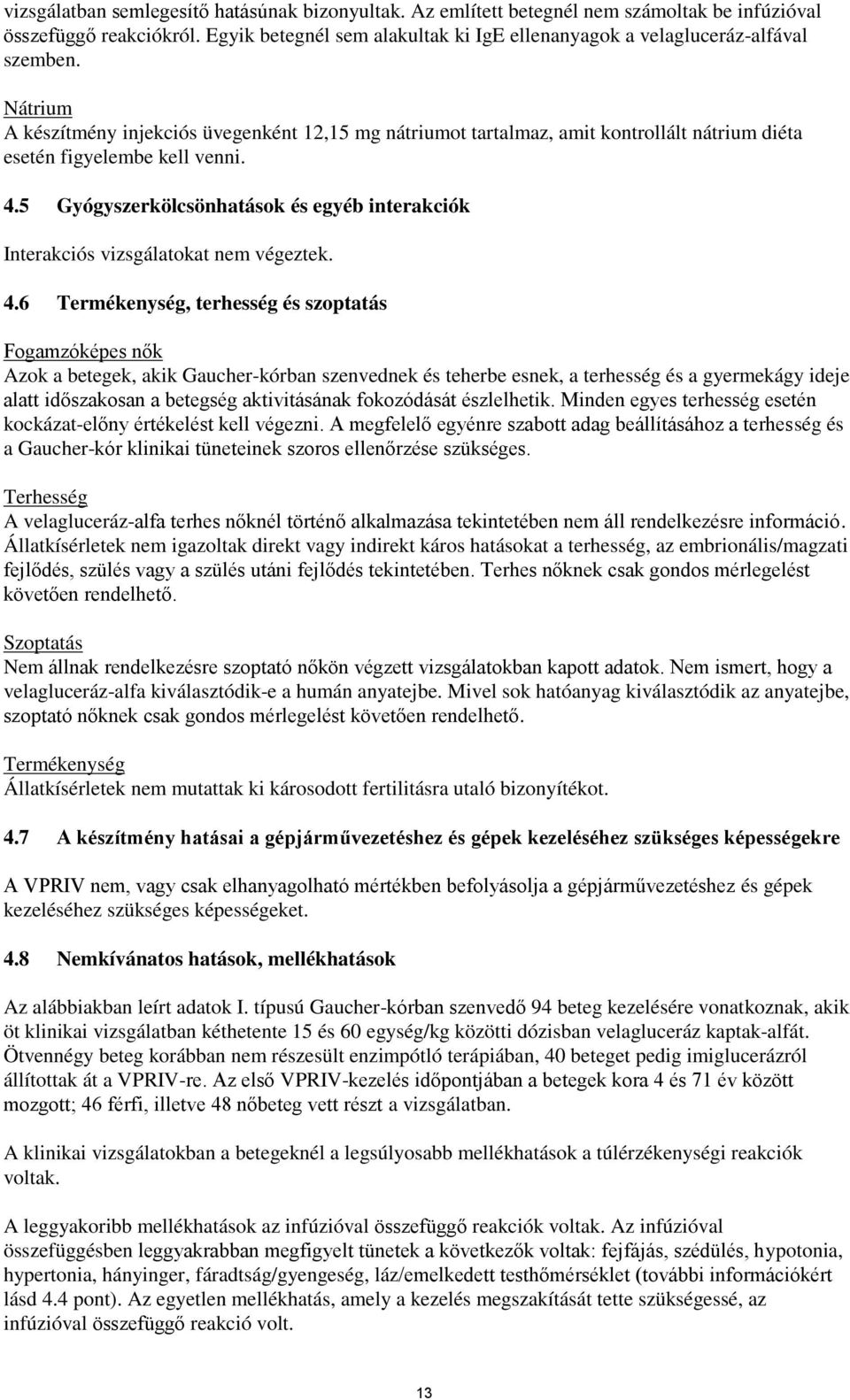 Nátrium A készítmény injekciós üvegenként 12,15 mg nátriumot tartalmaz, amit kontrollált nátrium diéta esetén figyelembe kell venni. 4.