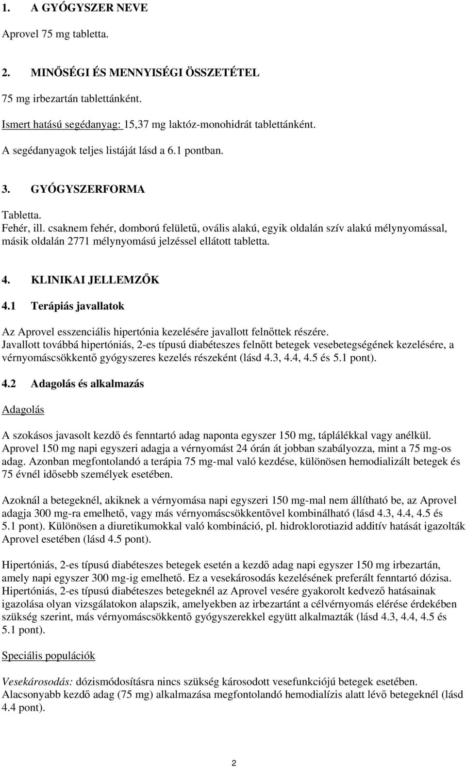 csaknem fehér, domború felületű, ovális alakú, egyik oldalán szív alakú mélynyomással, másik oldalán 2771 mélynyomású jelzéssel ellátott tabletta. 4. KLINIKAI JELLEMZŐK 4.