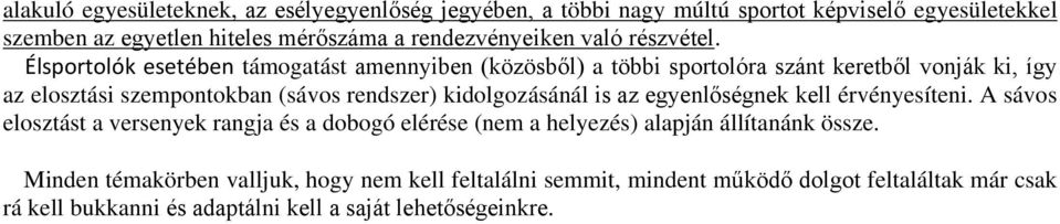 Élsportolók esetében támogatást amennyiben (közösből) a többi sportolóra szánt keretből vonják ki, így az elosztási szempontokban (sávos rendszer)