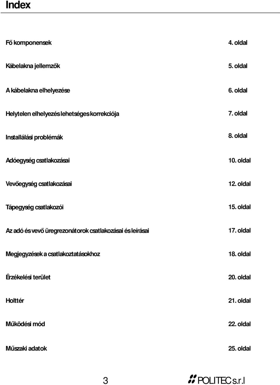 oldal Vevőegység csatlakozásai 12. oldal Tápegység csatlakozói 15.