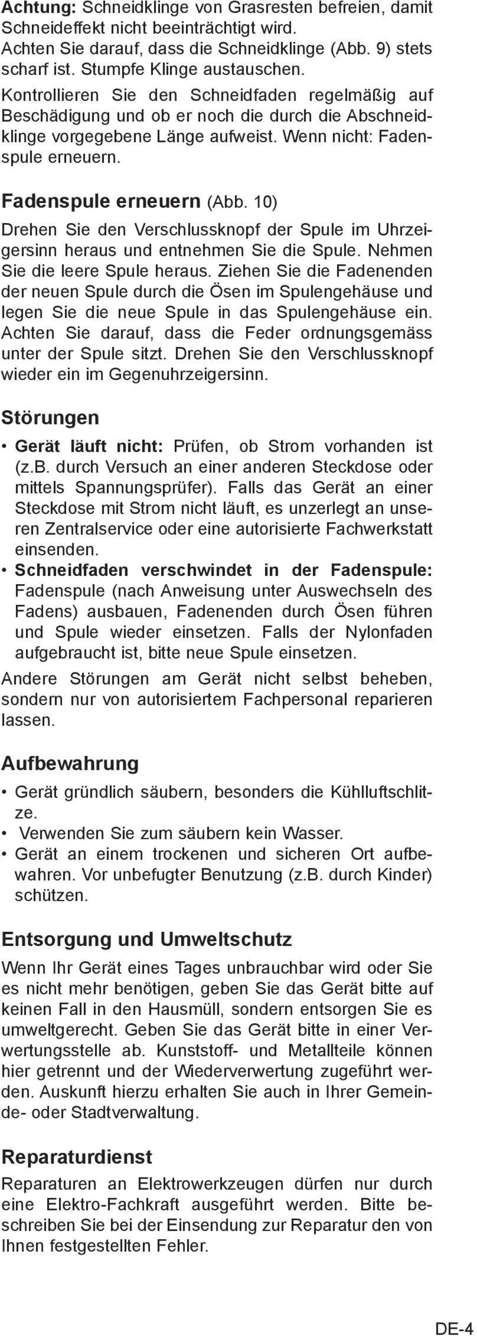 10) Drehen Sie den Verschlussknopf der Spule im Uhrzeigersinn heraus und entnehmen Sie die Spule. Nehmen Sie die leere Spule heraus.