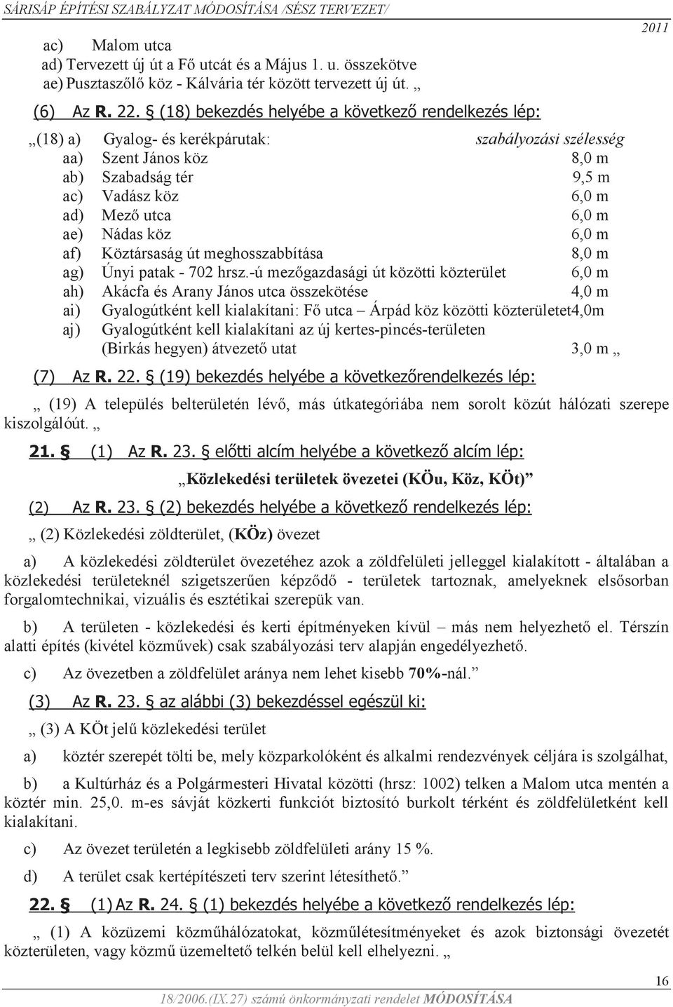 ae) Nádas köz 6,0 m af) Köztársaság út meghosszabbítása 8,0 m ag) Únyi patak - 702 hrsz.