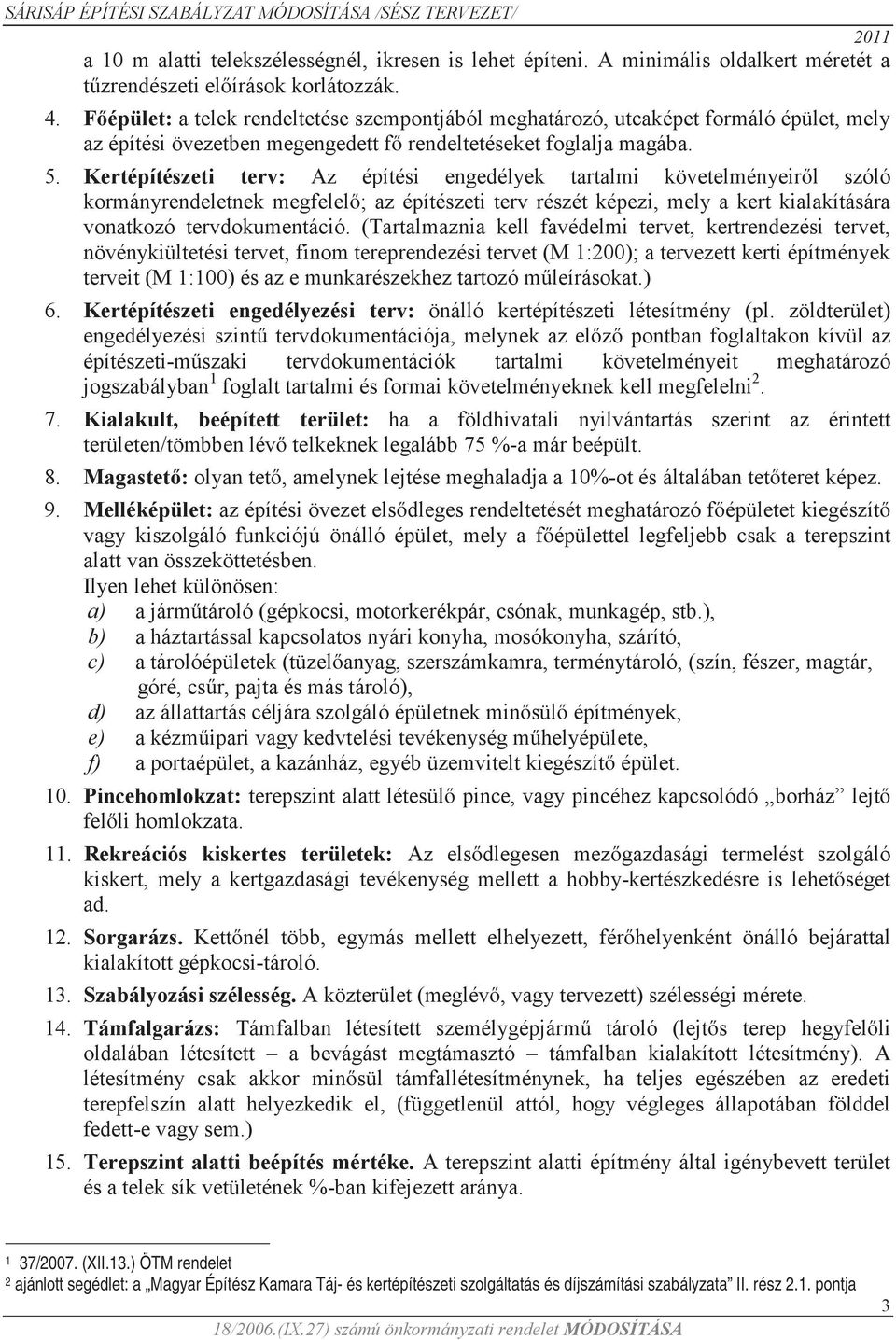 Kertépítészeti terv: Az építési engedélyek tartalmi követelményeiről szóló kormányrendeletnek megfelelő; az építészeti terv részét képezi, mely a kert kialakítására vonatkozó tervdokumentáció.