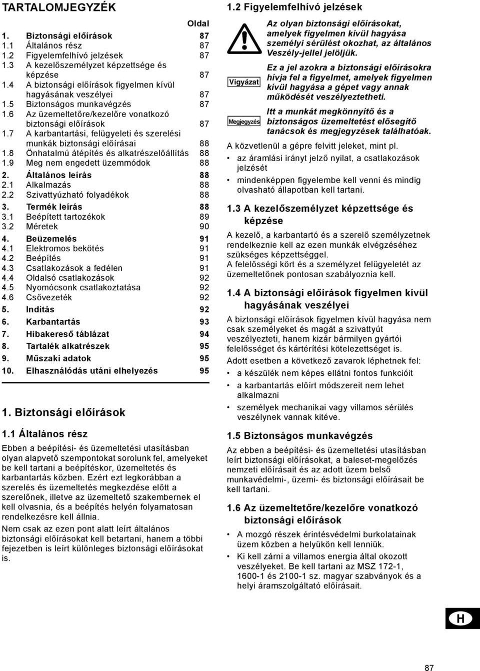 7 A karbantartási, felügyeleti és szerelési munkák biztonsági előírásai 88 1.8 Önhatalmú átépítés és alkatrészelőállítás 88 1.9 Meg nem engedett üzemmódok 88 2. Általános leírás 88 2.