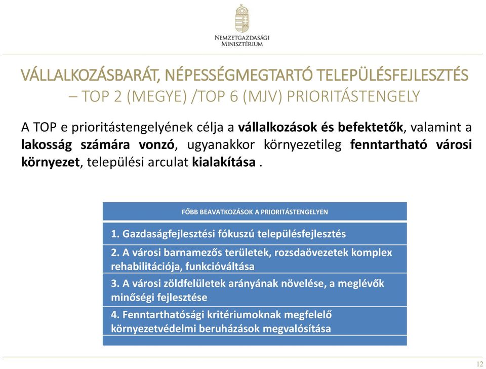 FŐBB BEAVATKOZÁSOK A PRIORITÁSTENGELYEN 1. Gazdaságfejlesztési fókuszú településfejlesztés 2.