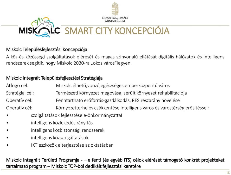 Miskolc Integrált Településfejlesztési Stratégiája Átfogó cél: Miskolc élhető,vonzó,egészséges,emberközpontú város Stratégiai cél: Természeti környezet megóvása, sérült környezet rehabilitációja