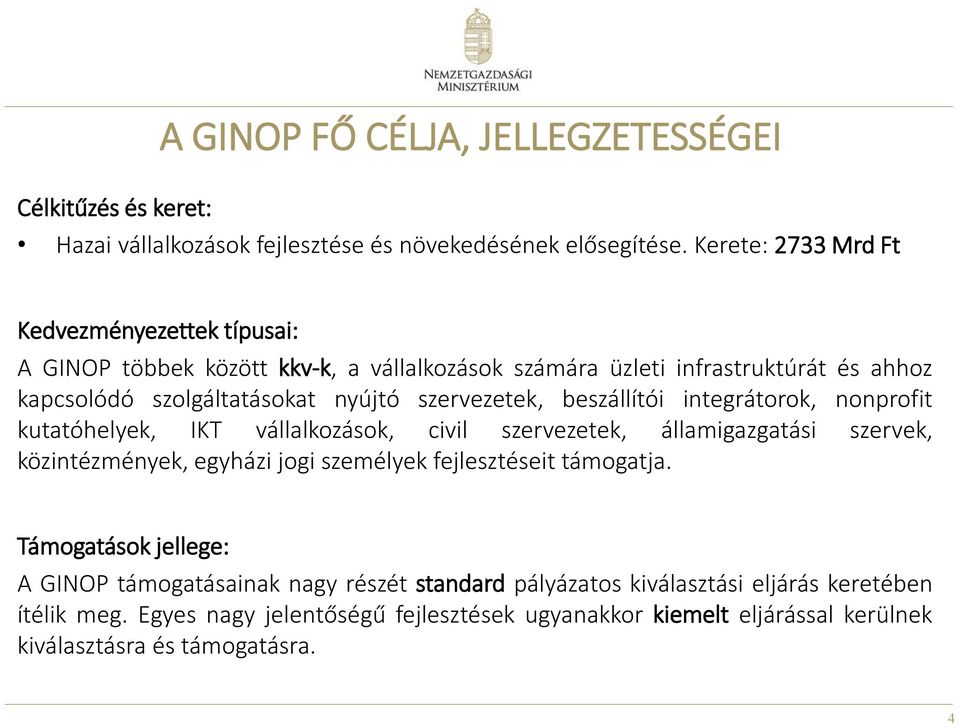 szervezetek, beszállítói integrátorok, nonprofit kutatóhelyek, IKT vállalkozások, civil szervezetek, államigazgatási szervek, közintézmények, egyházi jogi személyek