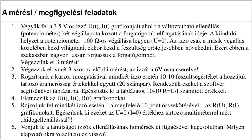 Ezért ebben a szakaszban nagyon lassan forgassuk a forgatógombot. Végezzünk el 3 