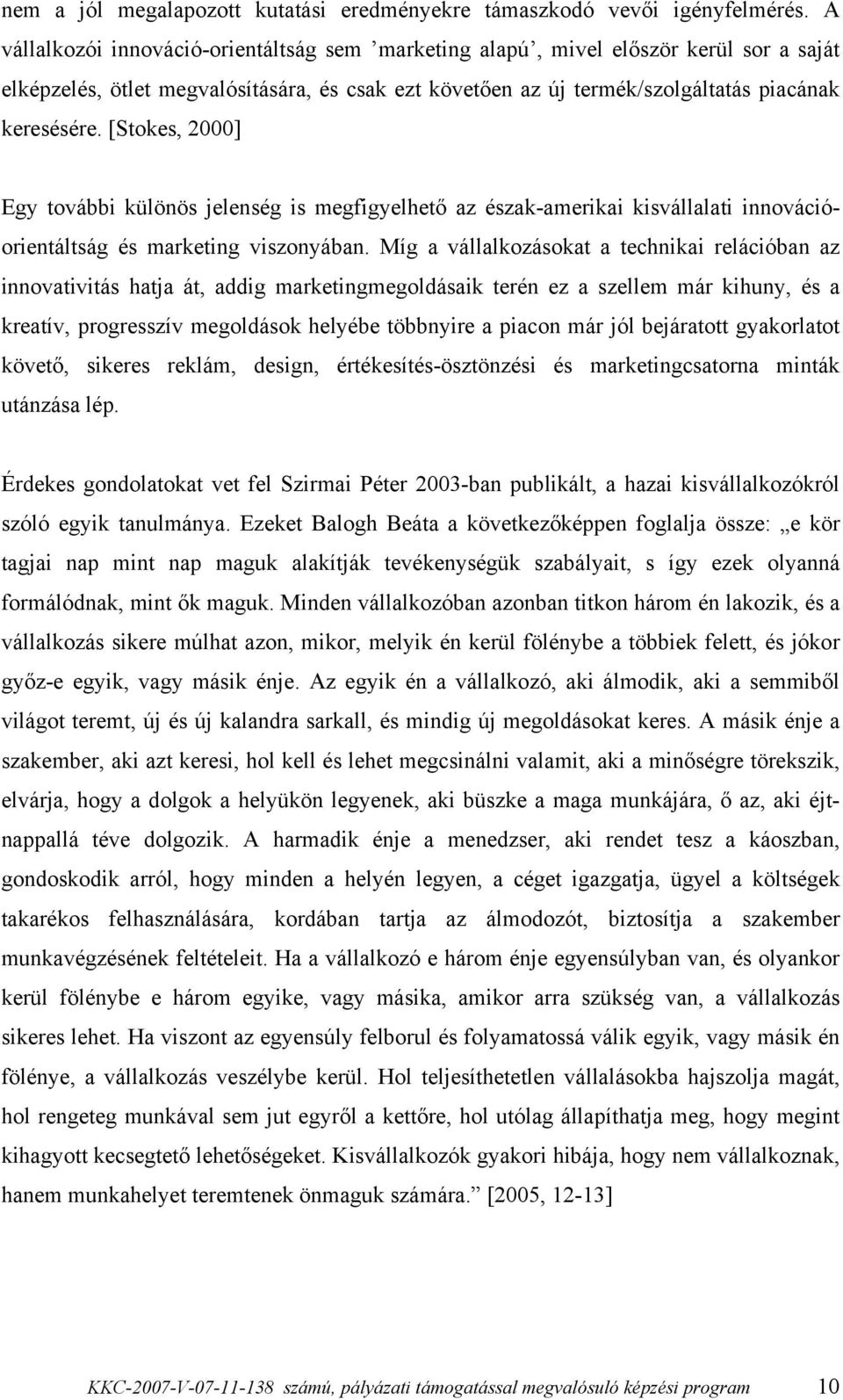 [Stokes, 2000] Egy további különös jelenség is megfigyelhető az észak-amerikai kisvállalati innovációorientáltság és marketing viszonyában.