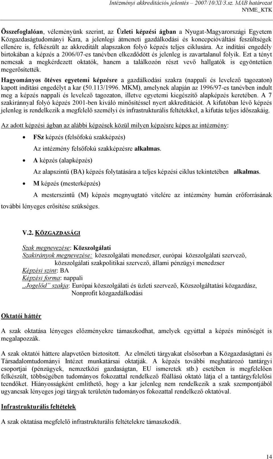 Ezt a tényt nemcsak a megkérdezett oktatók, hanem a találkozón részt vevő hallgatók is egyöntetűen megerősítették.