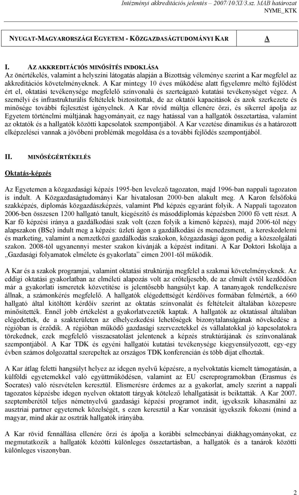 A Kar mintegy 10 éves működése alatt figyelemre méltó fejlődést ért el, oktatási tevékenysége megfelelő színvonalú és szerteágazó kutatási tevékenységet végez.