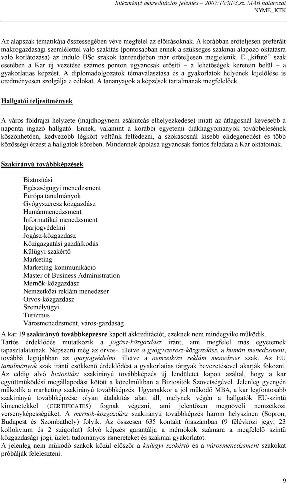 megjelenik. E kifutó szak esetében a Kar új vezetése számos ponton ugyancsak erősíti a lehetőségek keretein belül a gyakorlatias képzést.