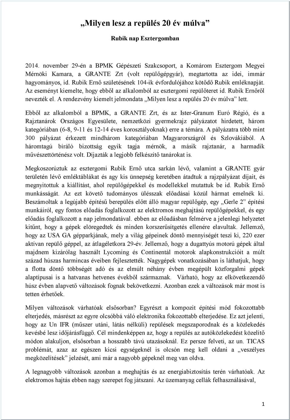 Rubik Ernő születésének 104-ik évfordulójához kötődő Rubik emléknapját. Az eseményt kiemelte, hogy ebből az alkalomból az esztergomi repülőteret id. Rubik Ernőről nevezték el.
