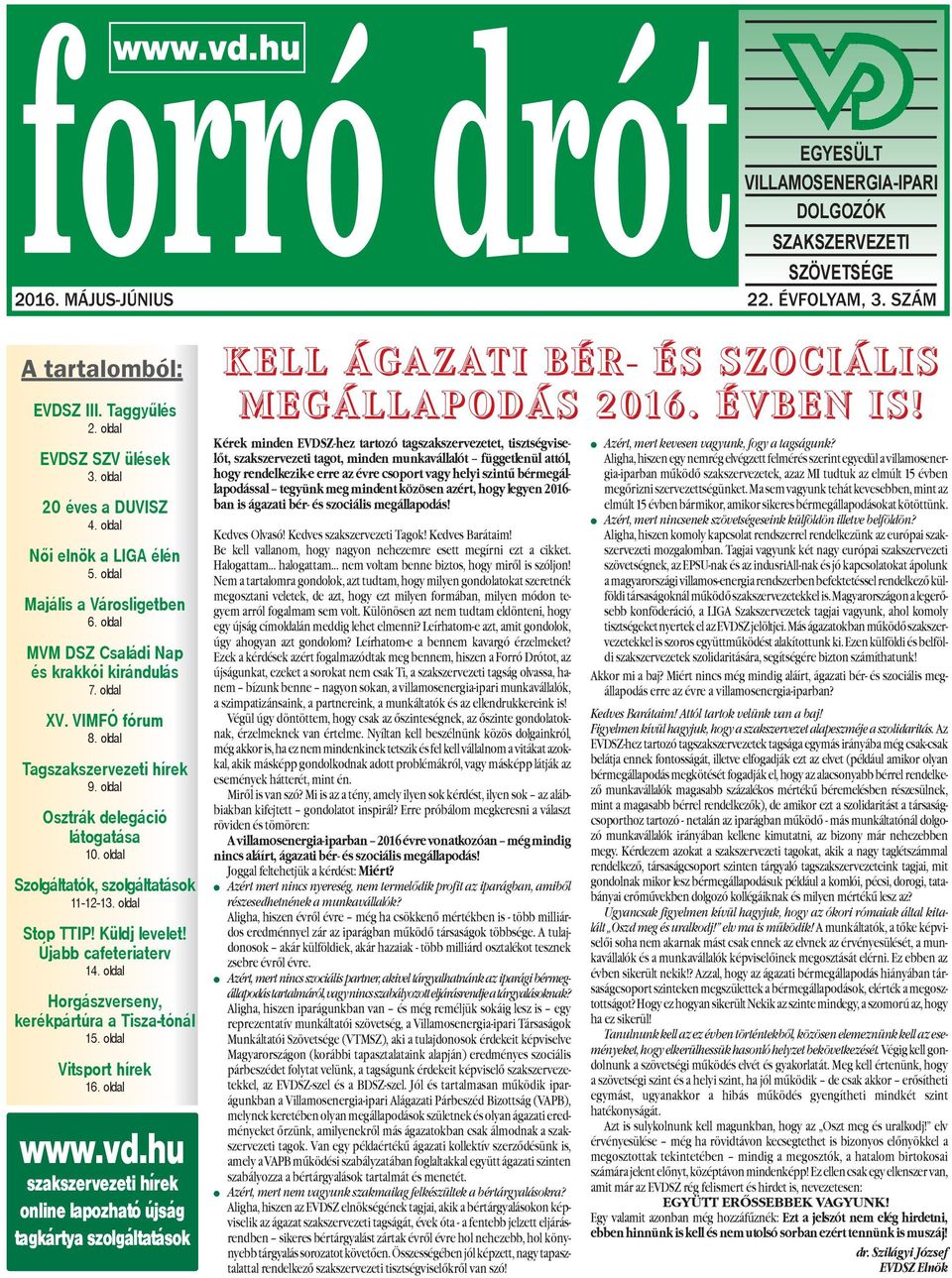 oldal Osztrák delegáció látogatása 10. oldal Szolgáltatók, szolgáltatások 11-12-13. oldal Stop TTIP! Küldj levelet! Újabb cafeteriaterv 14. oldal Horgászverseny, kerékpártúra a Tisza-tónál 15.
