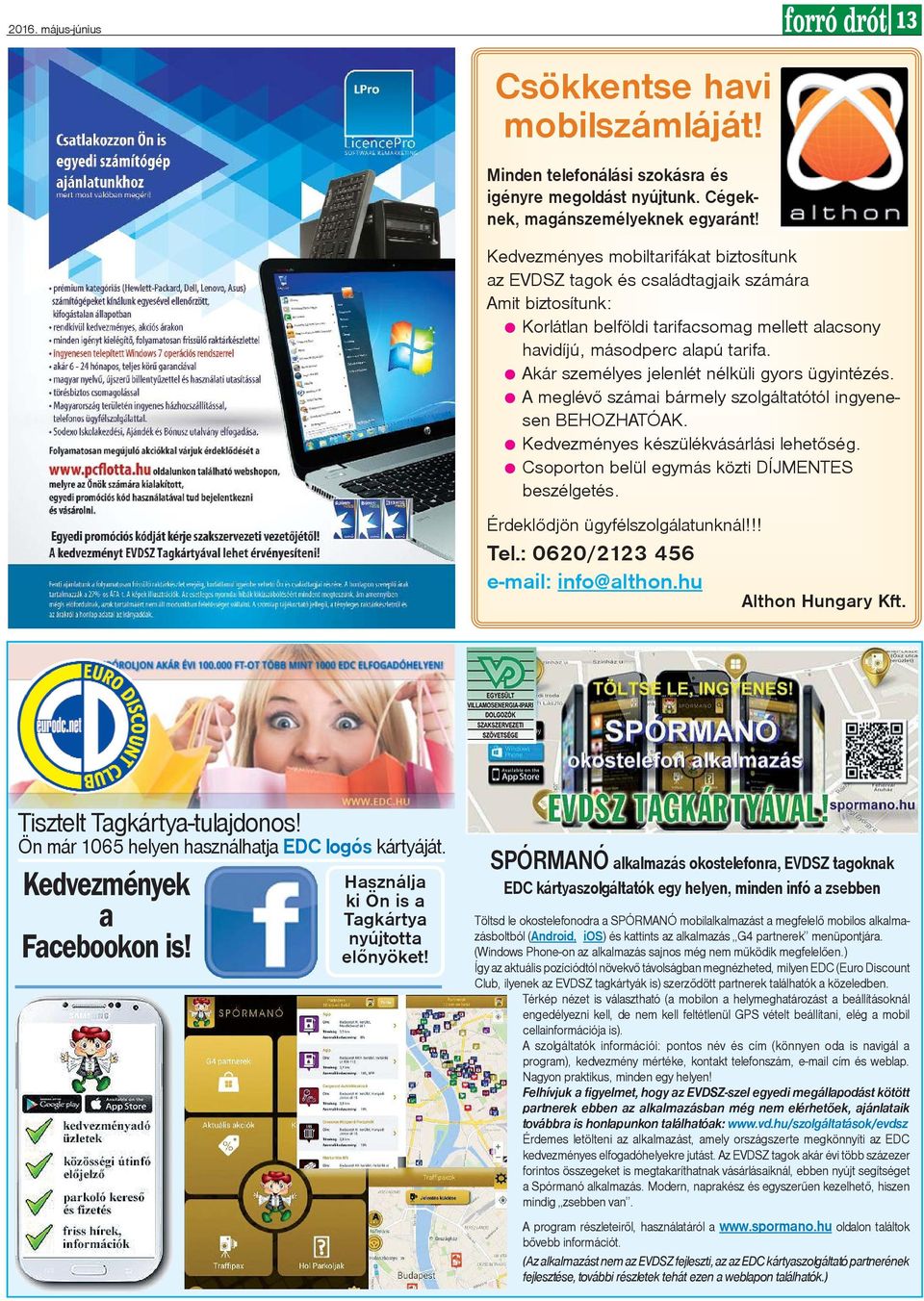 Akár személyes jelenlét nélküli gyors ügyintézés. A meglévõ számai bármely szolgáltatótól ingyenesen BEHOZHATÓAK. Kedvezményes készülékvásárlási lehetõség.