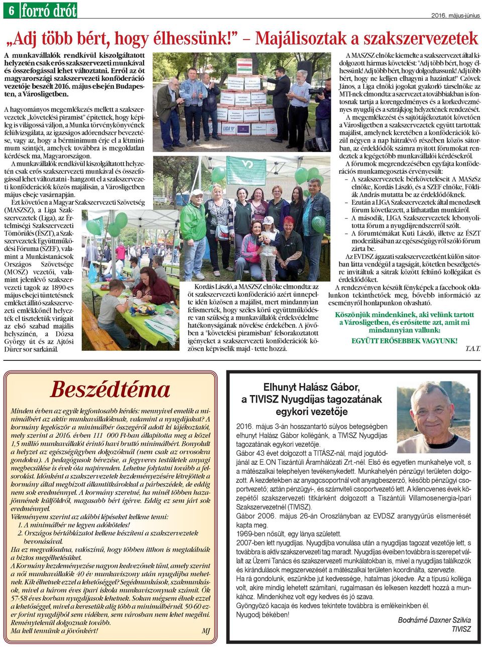 Errõl az öt magyarországi szakszervezeti konföderáció vezetõje beszélt 2016. május elsején Budapesten, a Városligetben.