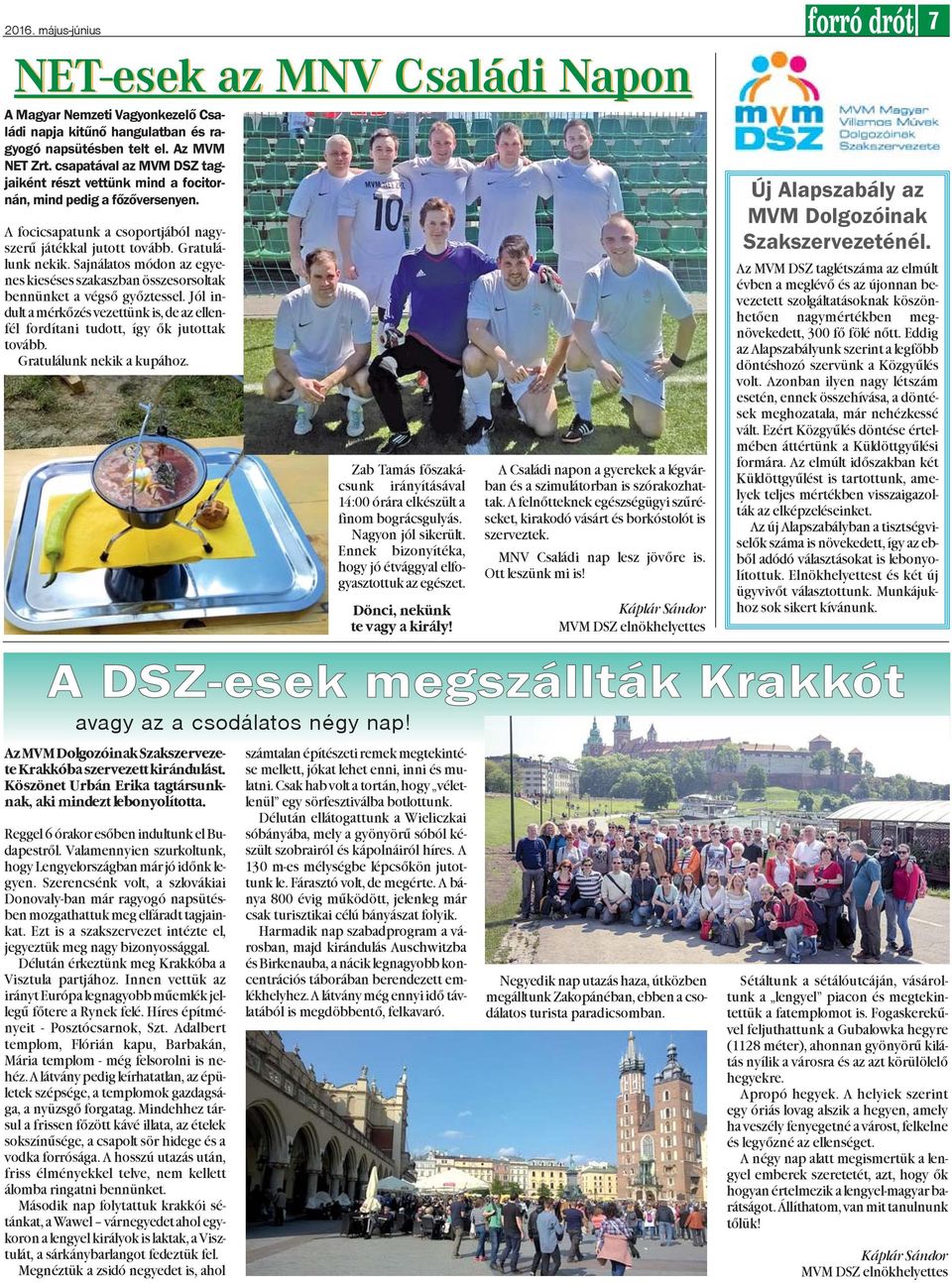 Sajnálatos módon az egyenes kieséses szakaszban összesorsoltak bennünket a végsõ gyõztessel. Jól indult a mérkõzés vezettünk is, de az ellenfél fordítani tudott, így õk jutottak tovább.