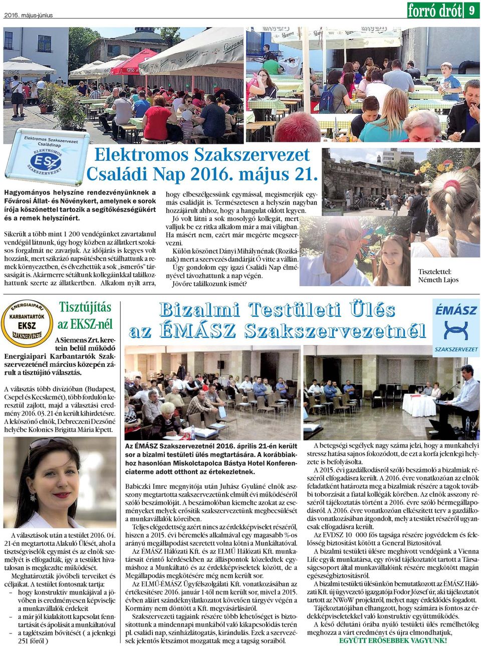 Az idõjárás is kegyes volt hozzánk, mert szikrázó napsütésben sétálhattunk a remek környezetben, és élvezhettük a sok ismerõs társaságát is.