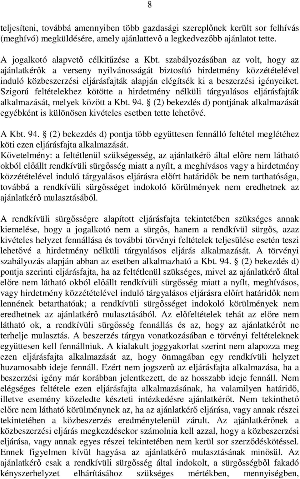 Szigorú feltételekhez kötötte a hirdetmény nélküli tárgyalásos eljárásfajták alkalmazását, melyek között a Kbt. 94.