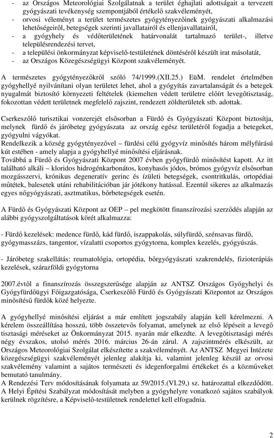 településrendezési tervet, - a települési önkormányzat képviselő-testületének döntéséről készült irat másolatát, - az Országos Közegészségügyi Központ szakvéleményét.