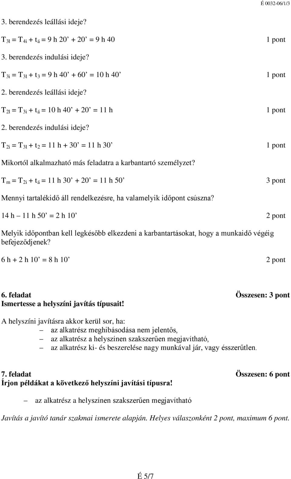 T m = T 2i + t á = 11 h 30 + 20 = 11 h 50 3 pont Mennyi tartalékidő áll rendelkezésre, ha valamelyik időpont csúszna?