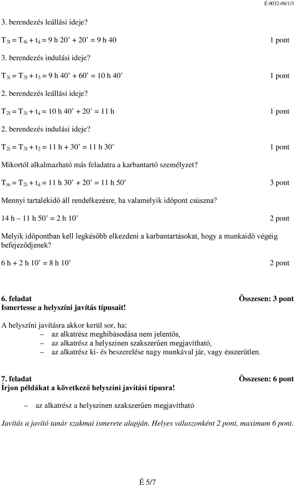 T m = T 2i + t á = 11 h 30 + 20 = 11 h 50 3 pont Mennyi tartalékidő áll rendelkezésre, ha valamelyik időpont csúszna?