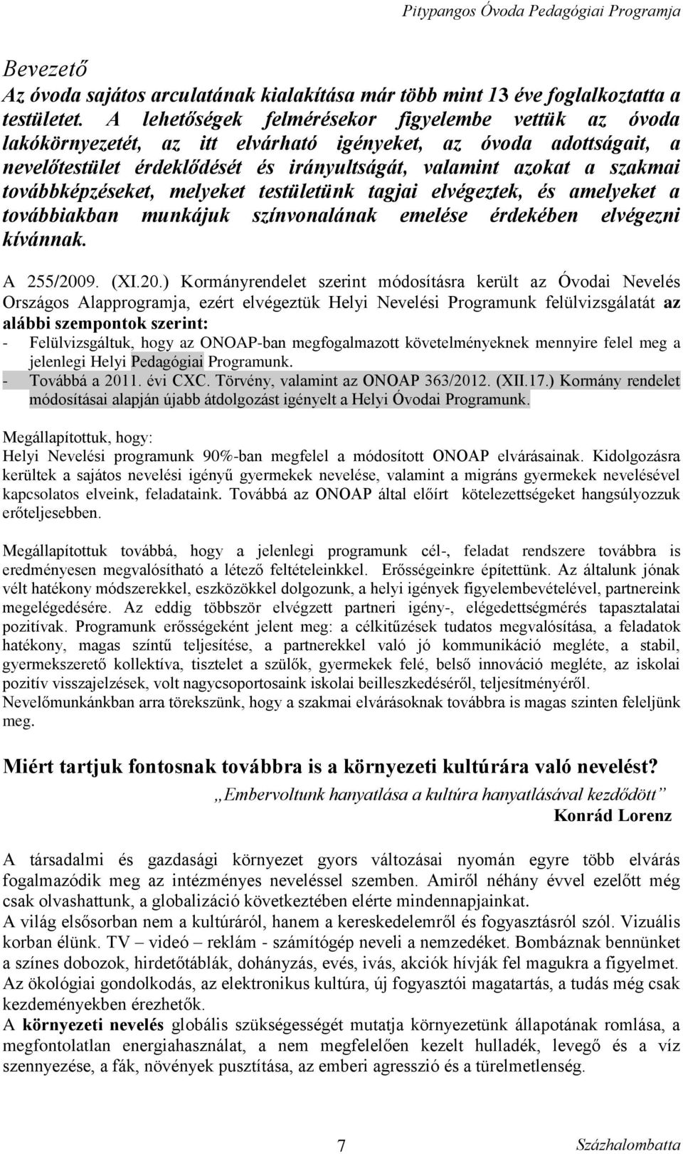 továbbképzéseket, melyeket testületünk tagjai elvégeztek, és amelyeket a továbbiakban munkájuk színvonalának emelése érdekében elvégezni kívánnak. A 255/200