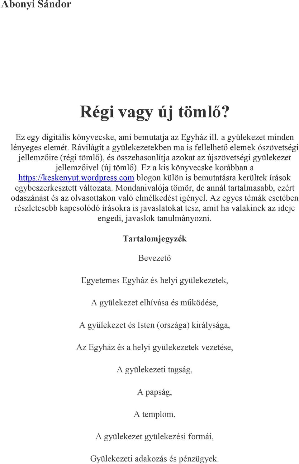 Ez a kis könyvecske korábban a https://keskenyut.wordpress.com blogon külön is bemutatásra kerültek írások egybeszerkesztett változata.