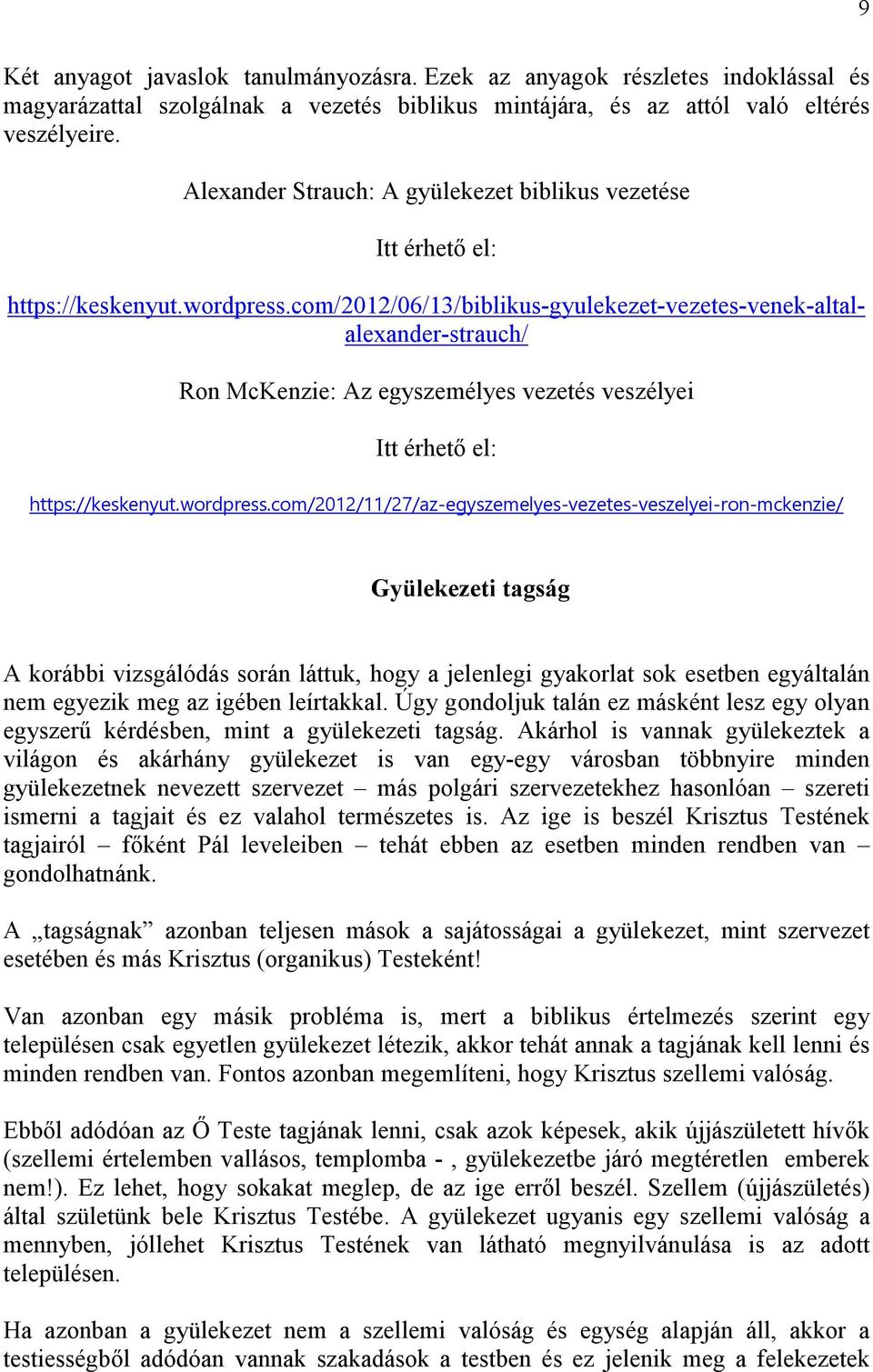 com/2012/06/13/biblikus-gyulekezet-vezetes-venek-altalalexander-strauch/ Ron McKenzie: Az egyszemélyes vezetés veszélyei Itt érhető el: https://keskenyut.wordpress.