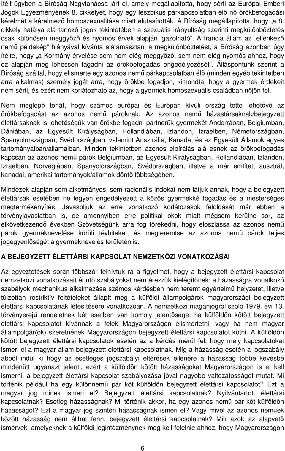 cikkely hatálya alá tartozó jogok tekintetében a szexuális irányultság szerinti megkülönböztetés csak különösen meggyőző és nyomós érvek alapján igazolható.