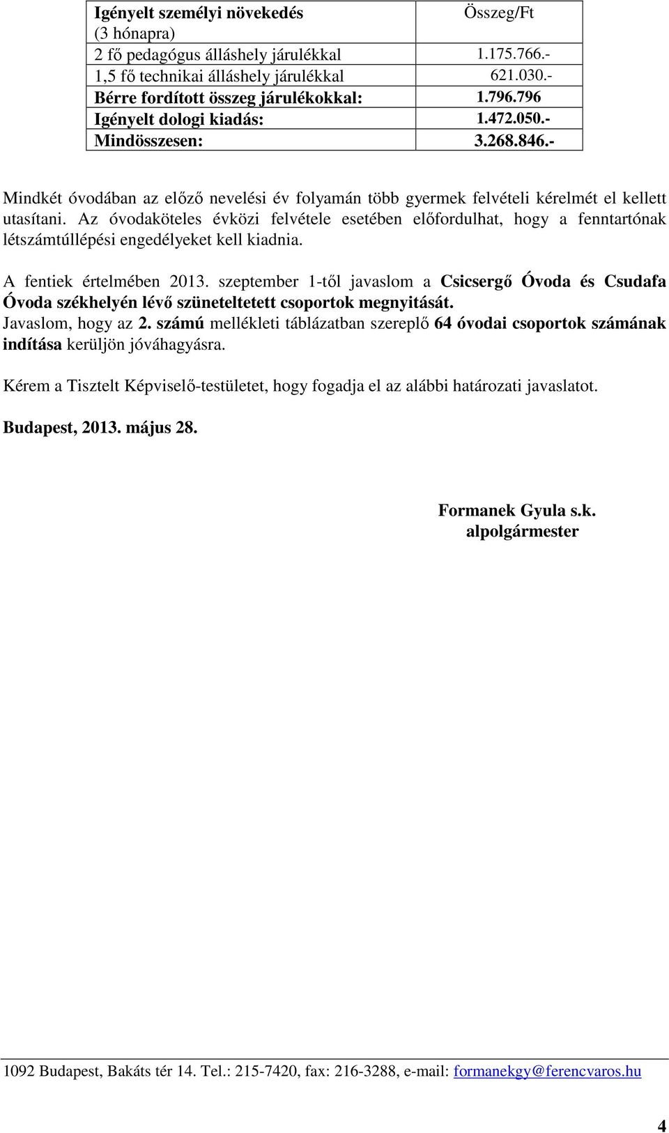 Az óvodaköteles évközi felvétele esetében előfordulhat, hogy a fenntartónak túllépési engedélyeket kell kiadnia. A fentiek értelmében 2013.